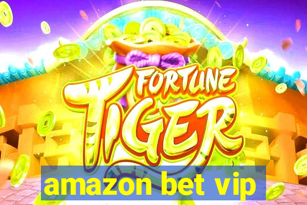 amazon bet vip